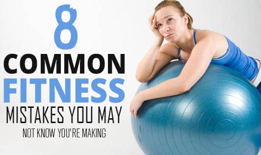 8-common-fitness-mistakes-you-may-not-know-youre-making