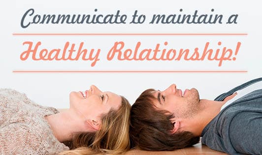 Communicate to maintain a healthy relationship!