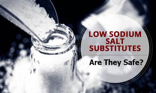Low Sodium Salt Substitutes - Are They Safe?