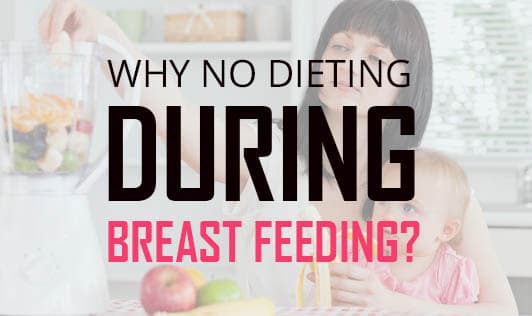Why No Dieting During Breast Feeding?