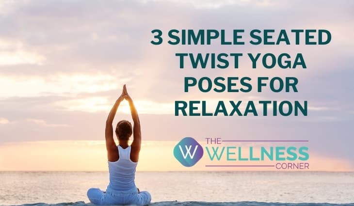 3 Simple Seated Twist Yoga Poses For Relaxation